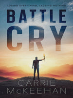 Battle Cry: Losing Everything, Lacking Nothing - ebook