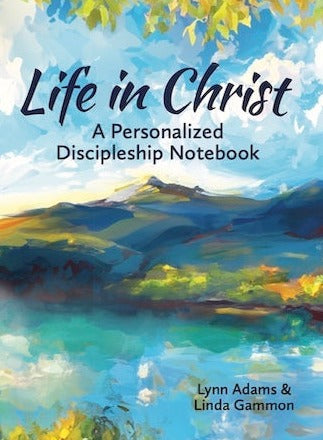 Life in Christ: A Personalized Discipleship Notebook