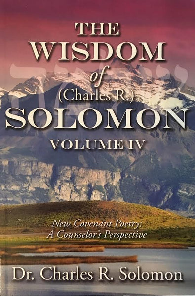 The Wisdom of (Charles R.) Solomon - Volume IV - New Covenant Poetry
