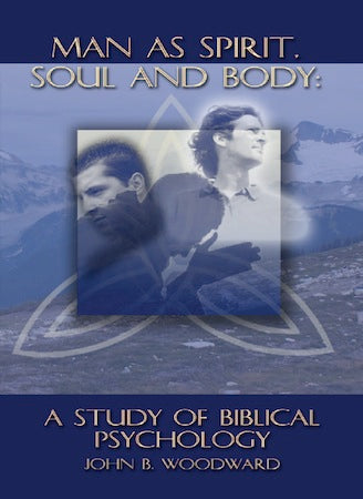 Man As Spirit, Soul And Body: A Study of Biblical Psychology
