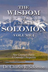 The Wisdom of (Charles R.) Solomon - Volume I - New Covenant Poetry