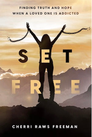 Set Free: Finding Truth and Hope When a Loved One is Addicted