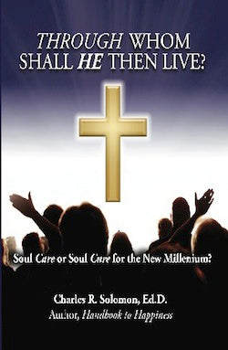 Through Whom Shall He Then Live - Soul Care or Soul Cure for the New Millennium?